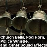 Church Bells, Fog Horn, Police Whistle, And Other Sound Effects